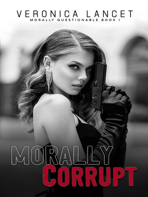 Title details for Morally Corrupt by Veronica Lancet - Available